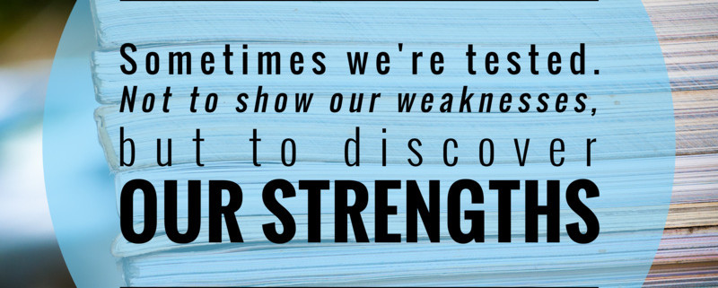 An image of a sign that reads sometimes we're tested not to show your weakness but to discover our strengths.