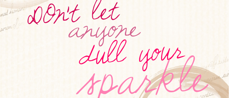 An image of a paper with cursive words that read don't let anyone dull your sparkle.